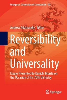 Reversibility and Universality: Essays Presented to Kenichi Morita on the Occasion of his 70th Birthday by Andrew Adamatzky 9783030103347