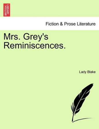 Mrs. Grey's Reminiscences. by Lady Blake 9781240884841