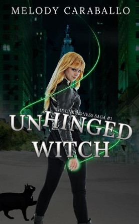 Unhinged Witch: The Unkindness Saga Book #1 by Melody Caraballo 9781955532020