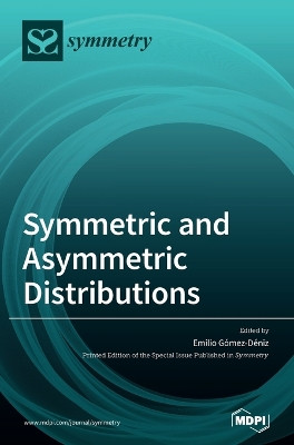 Symmetric and Asymmetric Distributions: Theoretical Developments and Applications by Emilio Gomez-Deniz 9783039366460