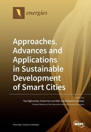 Approaches, Advances and Applications in Sustainable Development of Smart Cities by Tan Yigitcanlar 9783039280124