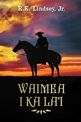 Waimea I Ka La'i by Rk Lindsey 9781960113245
