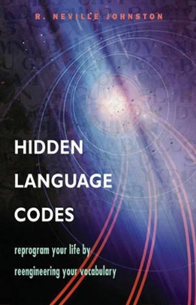Hidden Language Codes: Reprogram Your Life by Reengineering Your Vocabulary by  9781578633623