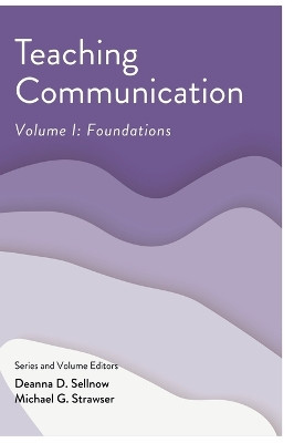 Teaching Communication, Volume I: Foundations by Deanna D Sellnow 9798823346566