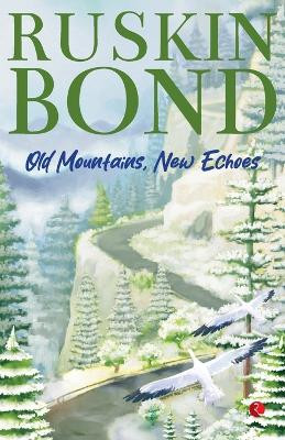 Old Mountains, New Echoes by Ruskin Bond 9789361560057