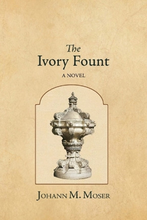 The Ivory Fount by Johann M Moser 9781964001135