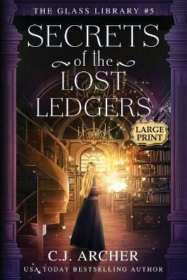 Secrets of the Lost Ledgers: Large Print by C J Archer 9781922554932