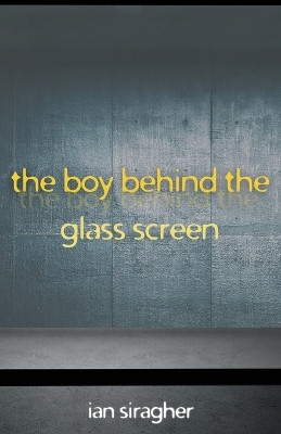 The Boy Behind the Glass Screen by Ian Siragher 9781839195877