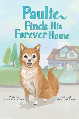 Paulie Finds His Forever Home by Catherine M Stillwell 9781963849134