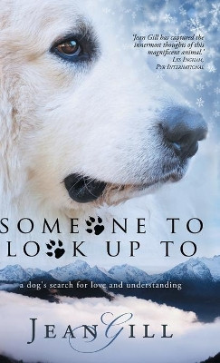 Someone To Look Up To: a dog's search for love and understanding by Jean Gill 9791096459179