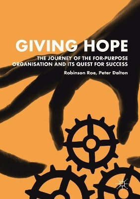 Giving Hope: The Journey of the For-Purpose Organisation and Its Quest for Success by Robinson Roe 9789811361449