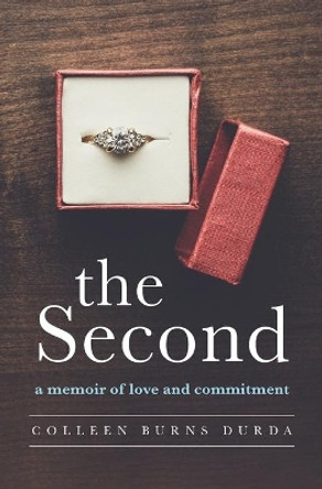 The Second: A Memoir of Love and Commitment by Colleen Burns Durda 9781736678008