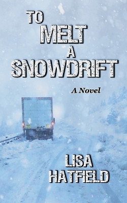 To Melt A Snowdrift by Lisa Hatfield 9781736894149