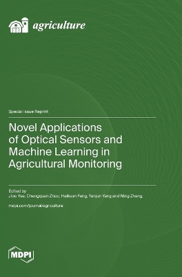 Novel Applications of Optical Sensors and Machine Learning in Agricultural Monitoring by Jibo Yue 9783036597980