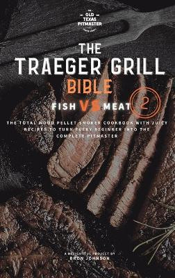 The Traeger Grill Bible: Fish VS Meat Vol. 2 by Bron Johnson 9781802601091