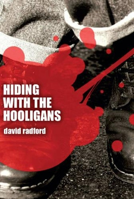 Hiding with the Hooligans by David Radford 9781780354187