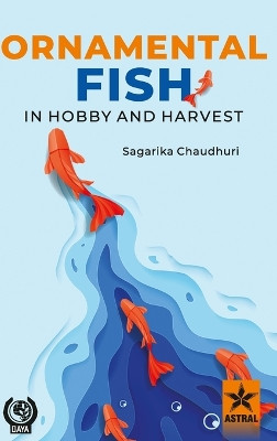Ornamental Fish in Hobby and Harvest by Sagarika Chaudhuri 9789354616365