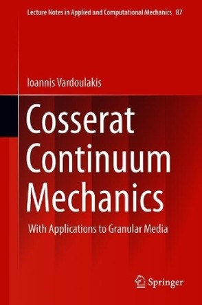 Cosserat Continuum Mechanics: With Applications to Granular Media by Ioannis Vardoulakis (Deceased) 9783319951553