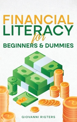 Financial Literacy for Beginners & Dummies by Giovanni Rigters 9798869084231
