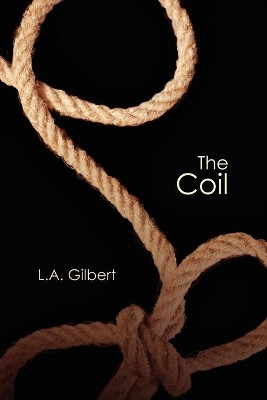 The Coil by L.A. Gilbert 9781623800208