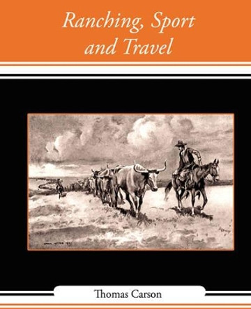 Ranching, Sport and Travel by Carson Thomas Carson 9781604247893