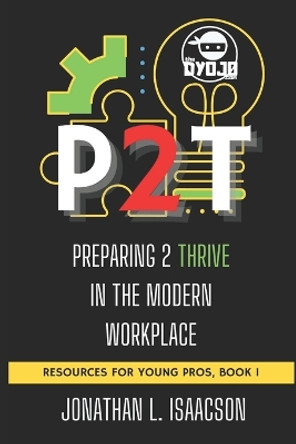 P2t: Preparing 2 Thrive in the Modern Workplace by Jonathan L Isaacson 9781735622781
