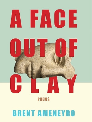 A Face Out of Clay by Brent Ameneyro 9781885635891