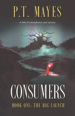 Consumers: Book One: The Big Launch by P T Mayes 9781739142803
