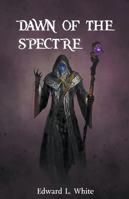 Dawn of the Spectre by Edward L White 9798215360897