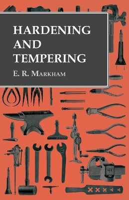 Hardening and Tempering by E R Markham 9781473328761