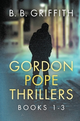 Gordon Pope Thrillers: Books 1-3 by B B Griffith 9781735305851