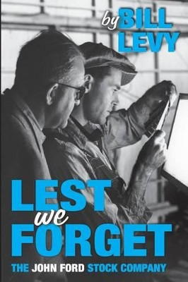 Lest We Forget: The John Ford Stock Company by Bill Levy 9781593932367