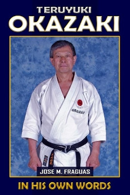 Teruyuki Okazaki: In His Own Words by Jose M Fraguas 9781949753042