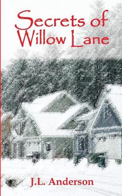 Secrets of Willow Lane by J L Anderson 9781946195531