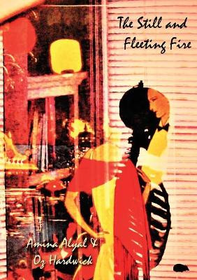 The Still and Fleeting Fire by Amina Alyal 9781913499488