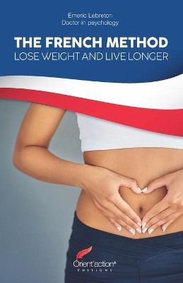 The French Method: Lose weight and live longer by Editions Orient'action 9791096667154