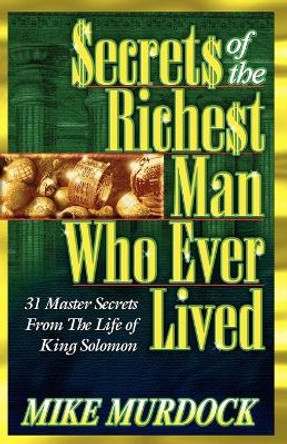 Secrets of the Richest Man Who Ever Lived by Mike Murdock 9781563940767