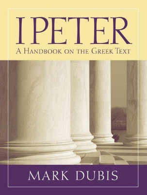 1 Peter: A Handbook on the Greek Text by Mark Dubis 9781932792621