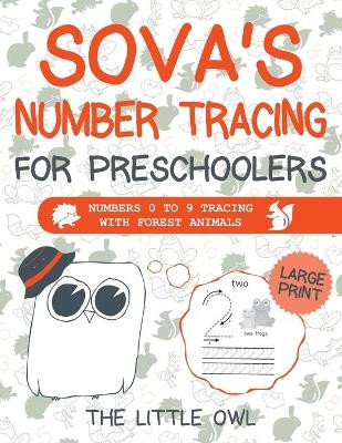 Sova's Number Tracing For Preschoolers: Numbers 0 to 9 tracing with forest animals by The Little Owl 9781913986032