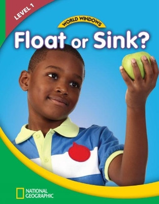 World Windows 1 (Science): Float Or Sink?: Content Literacy, Nonfiction Reading, Language & Literacy by  9781133566175