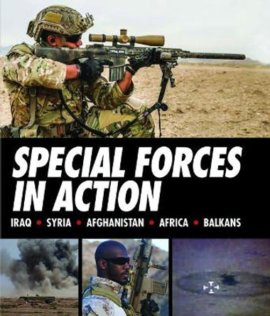 Special Forces in Action: Iraq - Syria - Afghanistan- Africa - Balkans by  9781782742548
