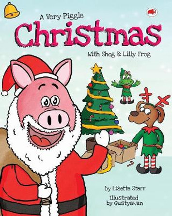 A Very Piggle Christmas: With Shog and Lilly Frog by Lisette Starr 9781922305206