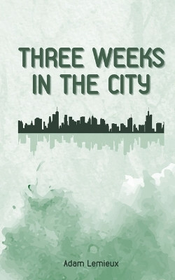 Three Weeks in the City by Adam LeMieux 9789395890052