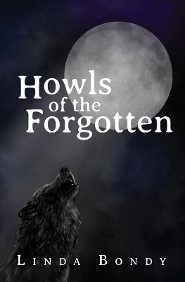 Howls of the Forgotten by Linda Bondy 9781773544564