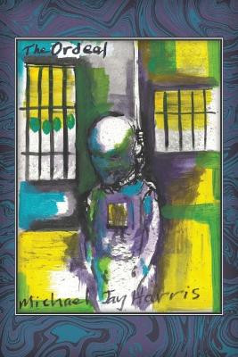 The Ordeal: A True Crime Story by Michael Jay Harris 9781637511268