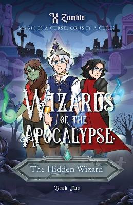 Wizards of the Apocalypse: The Hidden Wizard by X Zombie 9798218246297
