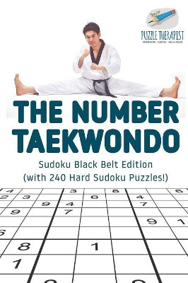 The Number Taekwondo Sudoku Black Belt Edition (with 240 Hard Sudoku Puzzles!) by Puzzle Therapist 9781541941823