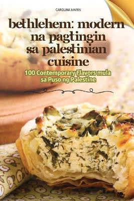 Bethlehem Modern Na Pagtingin Sa Palestinian Cuisine by Carolina Marin 9781836234395