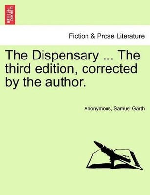 The Dispensary ... the Third Edition, Corrected by the Author. by Anonymous 9781241103422