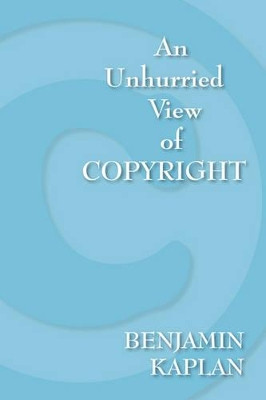 An Unhurried View of Copyright by Benjamin Kaplan 9781584779087
